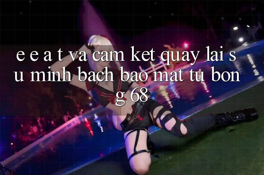E-E-A-T và Cam Kết Quay lại Sự Minh bạch, Bảo Mật Từ bong 68