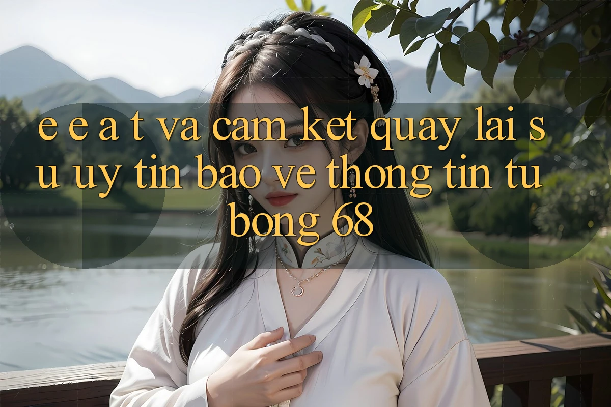 E-E-A-T và Cam Kết Quay lại Sự Uy Tín, Bảo vệ thông tin Từ bong 68