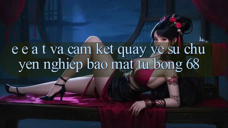 E-E-A-T và Cam Kết Quay về Sự Chuyên nghiệp, Bảo Mật Từ bong 68