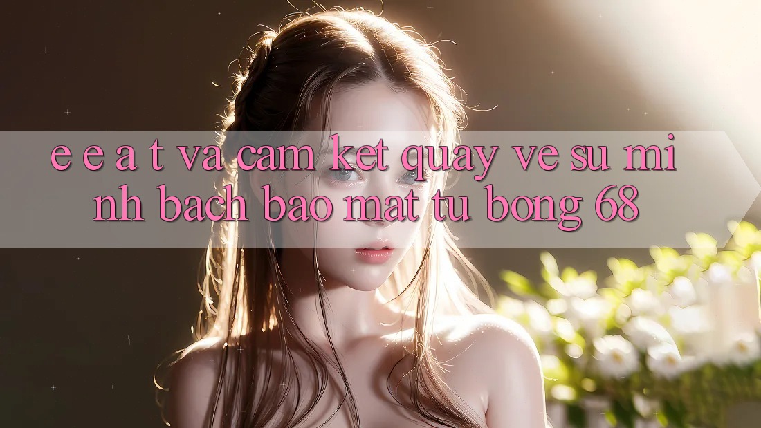 E-E-A-T và Cam Kết Quay về Sự Minh bạch, Bảo Mật Từ bong 68
