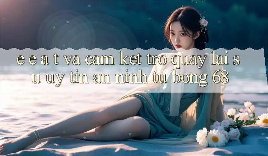 E-E-A-T và Cam Kết Trở quay lại Sự Uy Tín, An ninh Từ bong 68