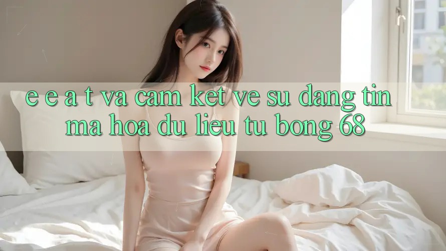 E-E-A-T và Cam Kết Về Sự Đáng tin, Mã hóa dữ liệu Từ bong 68