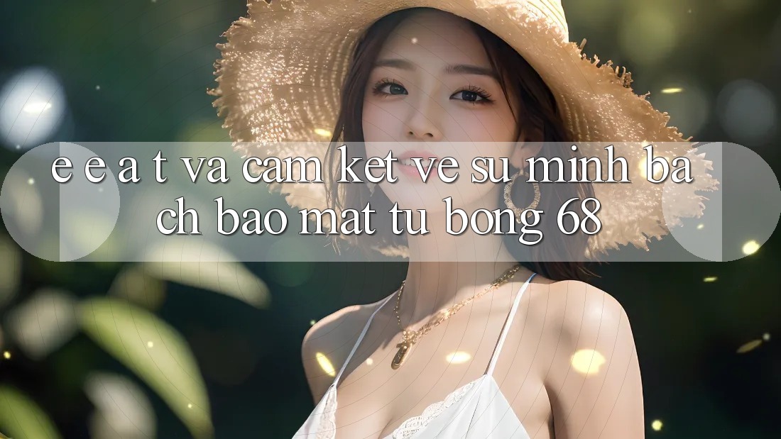 E-E-A-T và Cam Kết Về Sự Minh bạch, Bảo Mật Từ bong 68