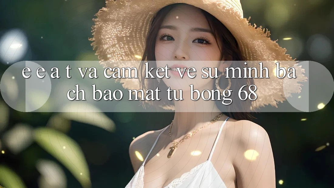 E-E-A-T và Cam Kết Về Sự Minh bạch, Bảo Mật Từ bong 68