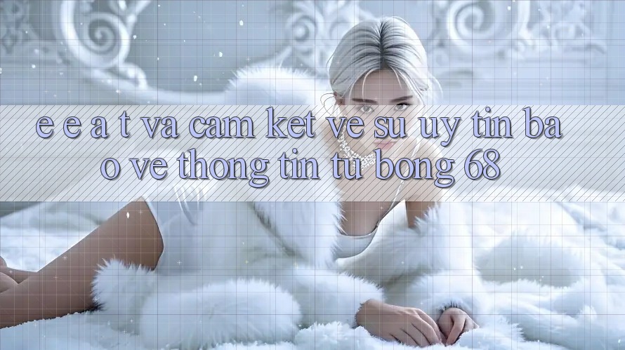 E-E-A-T và Cam Kết Về Sự Uy Tín, Bảo vệ thông tin Từ bong 68