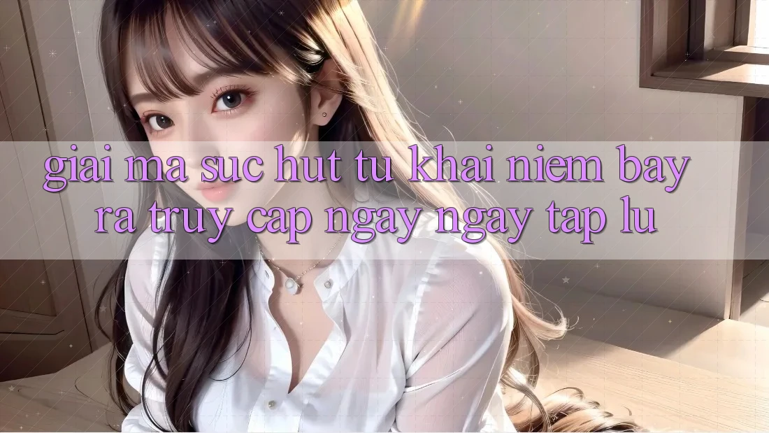 Giải Mã Sức Hút Từ Khái Niệm “Bày ra Truy Cập Ngay Ngay tắp lự”
