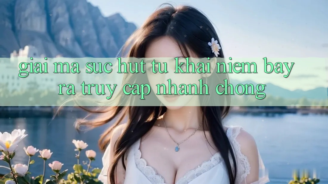 Giải Mã Sức Hút Từ Khái Niệm “Bày ra Truy Cập Nhanh chóng”