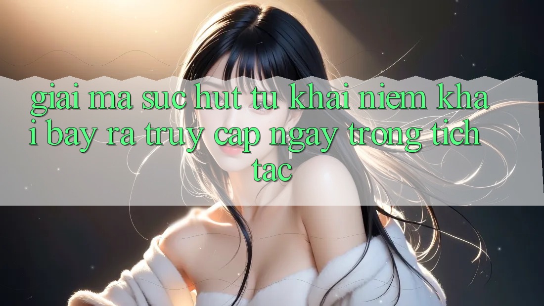 Giải Mã Sức Hút Từ Khái Niệm “Khai bày ra Truy Cập Ngay Trong tích tắc”