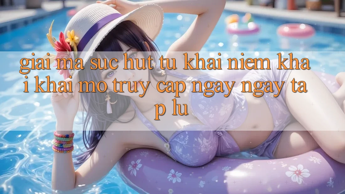 Giải Mã Sức Hút Từ Khái Niệm “Khai khai mở Truy Cập Ngay Ngay tắp lự” Giải Mã Sức Hút Từ Khái Niệm “Khai khai mở Truy Cập Ngay Ngay tắp lự”