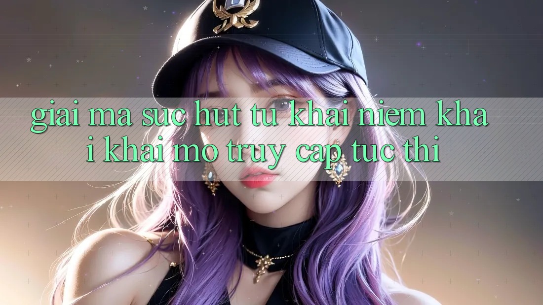 Giải Mã Sức Hút Từ Khái Niệm “Khai khai mở Truy Cập Tức thì”