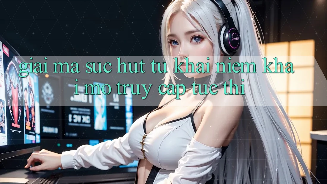 Giải Mã Sức Hút Từ Khái Niệm “Khai mở Truy Cập Tức thì”