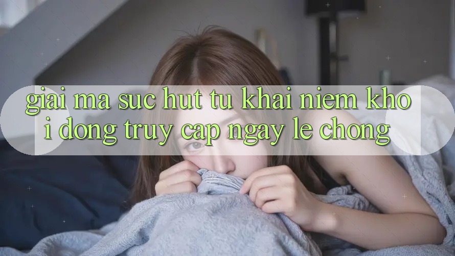 Giải Mã Sức Hút Từ Khái Niệm “Khởi động Truy Cập Ngay Lẹ chóng”