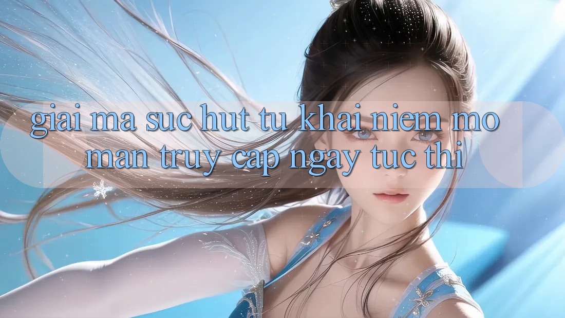 Giải Mã Sức Hút Từ Khái Niệm “Mở màn Truy Cập Ngay Tức thì”