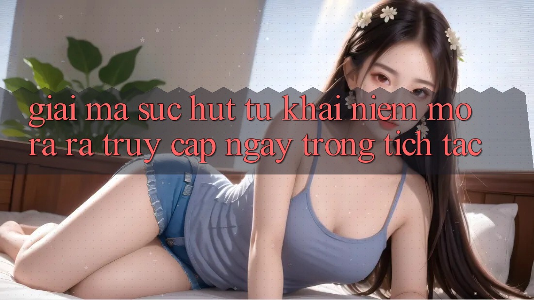 Giải Mã Sức Hút Từ Khái Niệm “Mở ra ra Truy Cập Ngay Trong tích tắc”