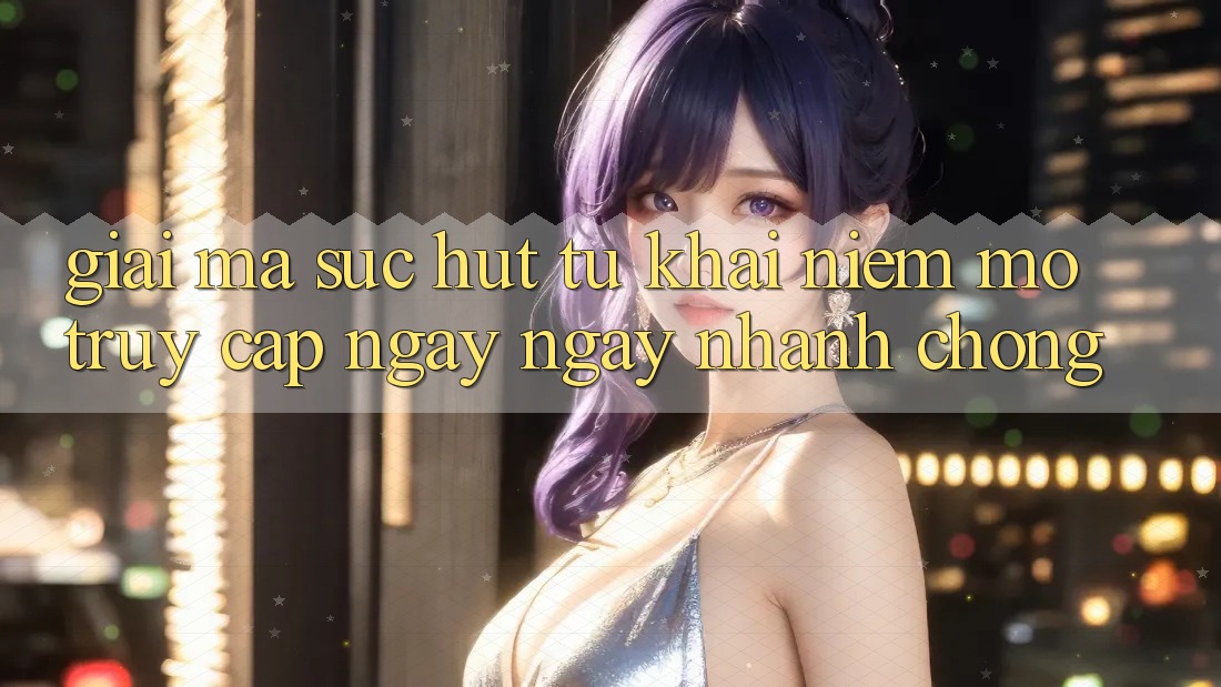Giải Mã Sức Hút Từ Khái Niệm “Mở Truy Cập Ngay Ngay nhanh chóng”