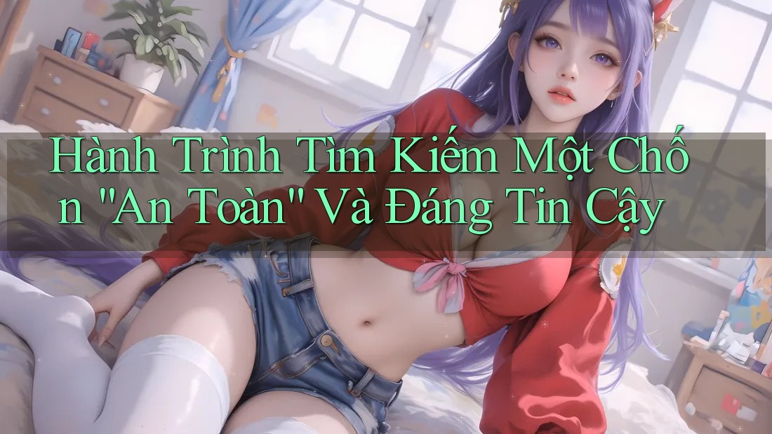 Hành Trình Tìm Kiếm Một Chốn “An Toàn” Và Đáng Tin Cậy