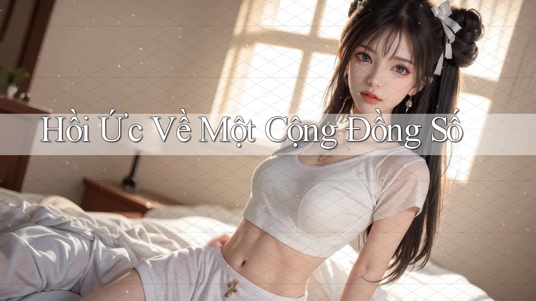 Hồi Ức Về Một Cộng Đồng Số