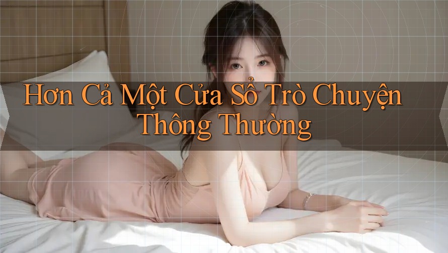 Hơn Cả Một Cửa Sổ Trò Chuyện Thông Thường