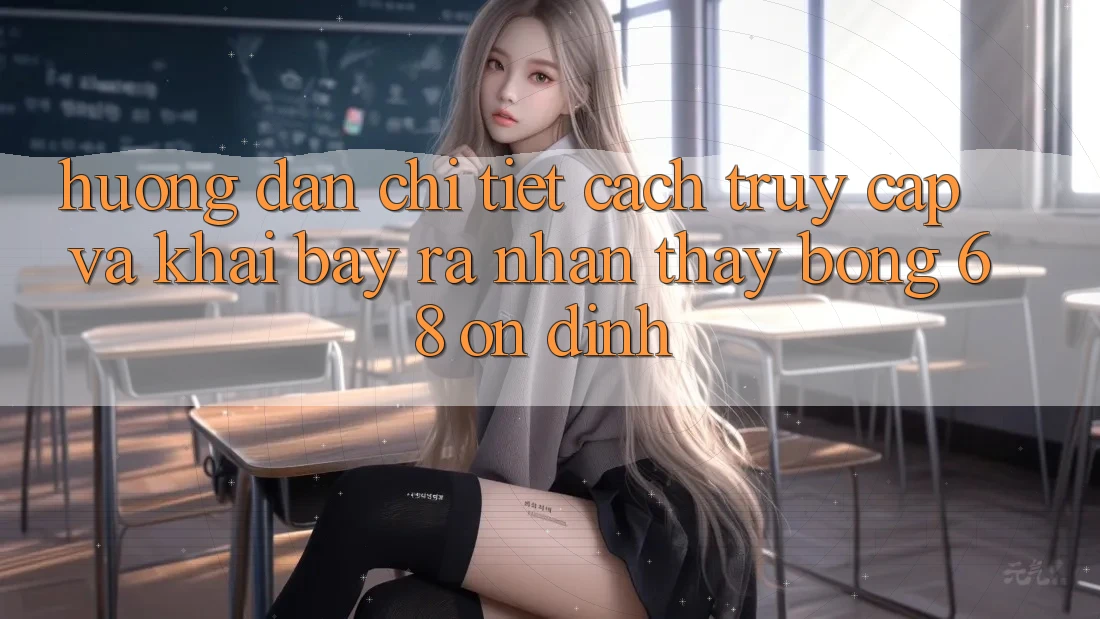 Hướng Dẫn Chi Tiết Cách Truy Cập Và Khai bày ra Nhận thấy bong 68 Ổn định