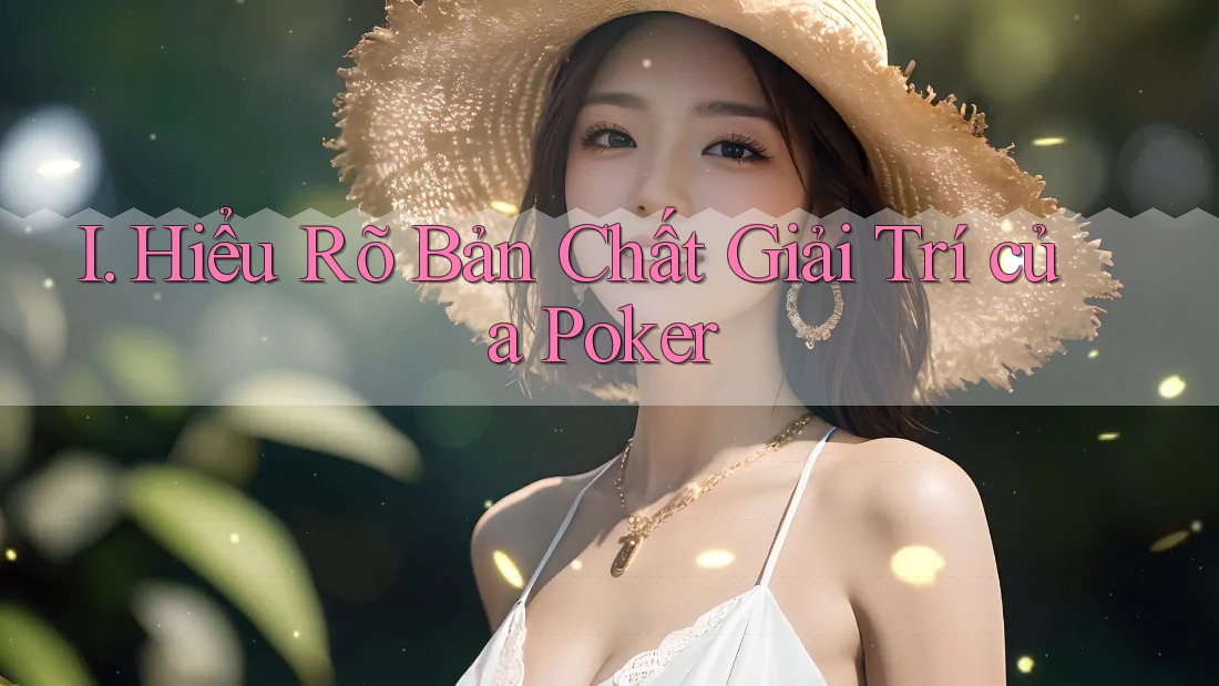 I. Hiểu Rõ Bản Chất Giải Trí của Poker