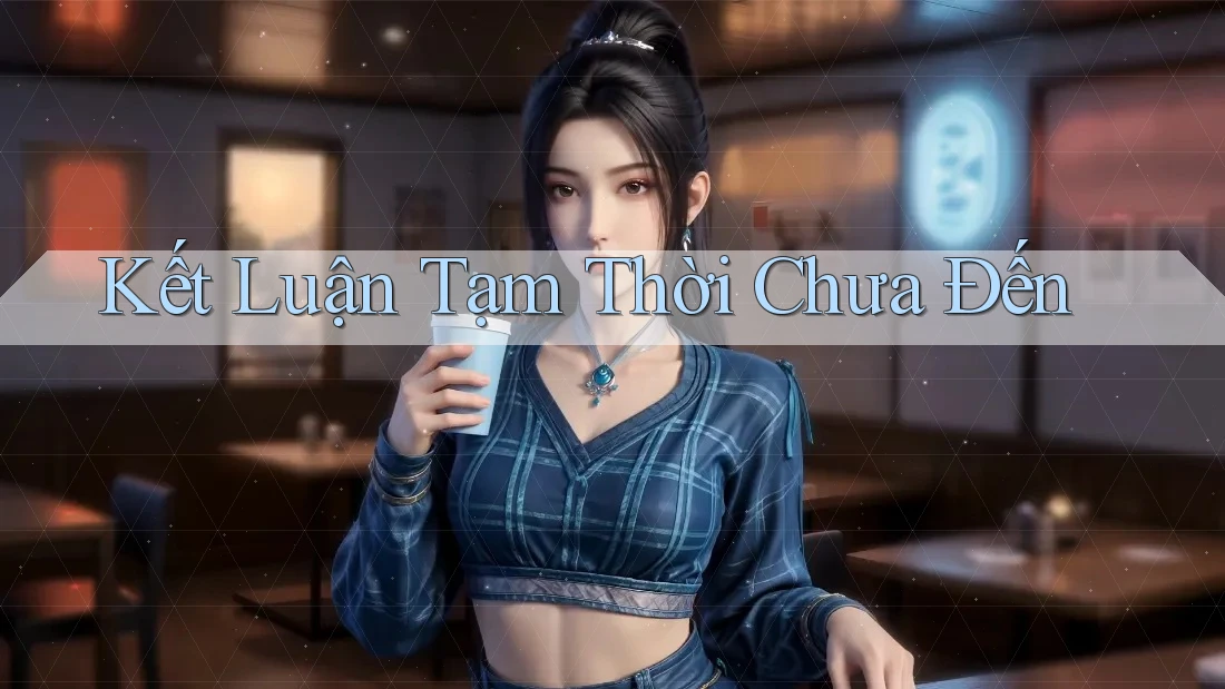Kết Luận Tạm Thời Chưa Đến