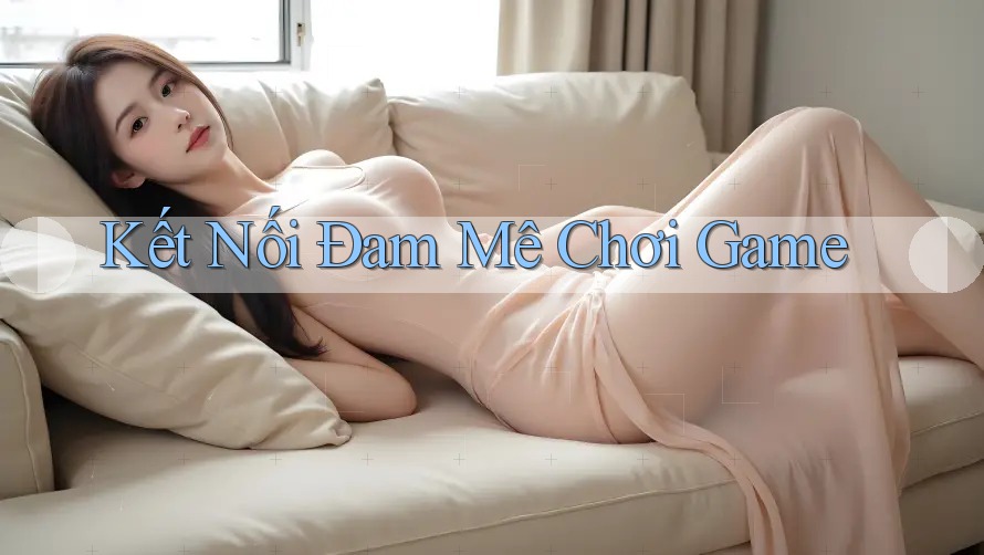 Kết Nối Đam Mê Chơi Game