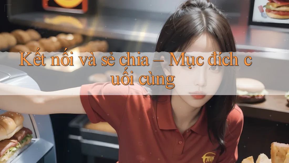 Kết nối và sẻ chia – Mục đích cuối cùng