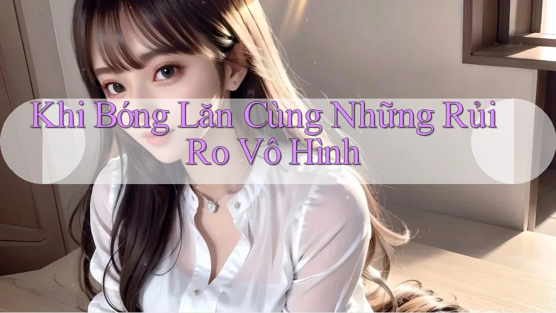 Khi Bóng Lăn Cùng Những Rủi Ro Vô Hình
