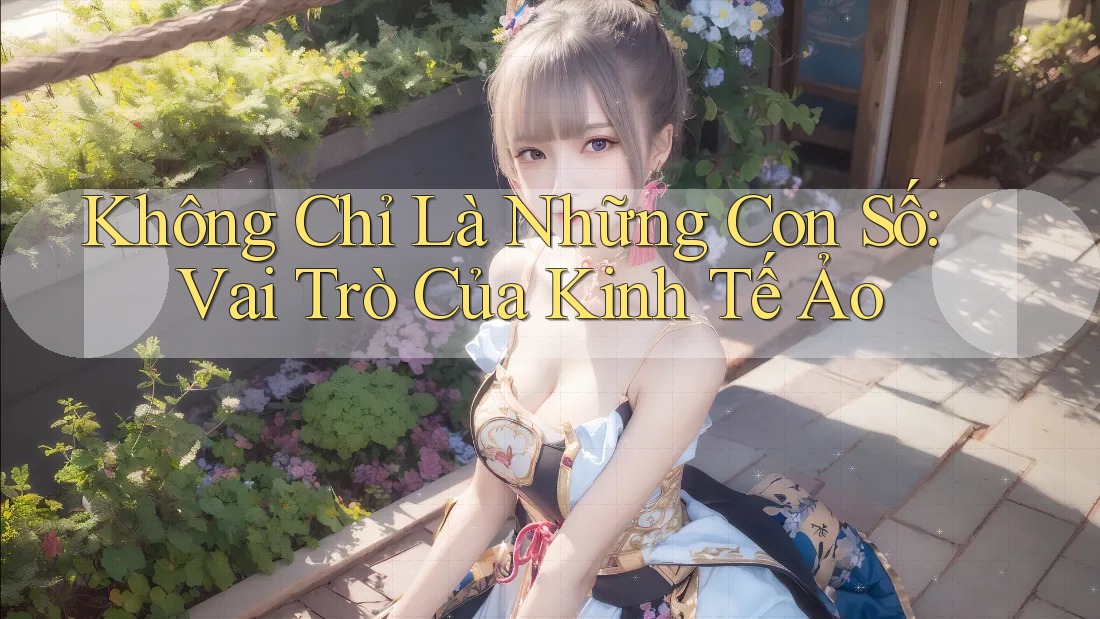 Không Chỉ Là Những Con Số: Vai Trò Của Kinh Tế Ảo