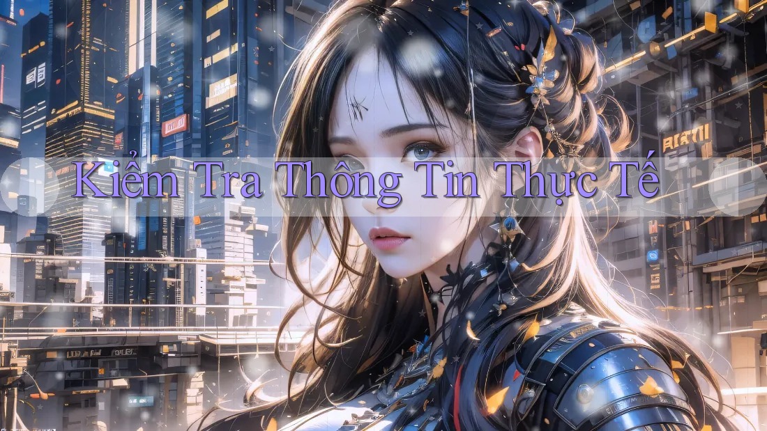 Kiểm Tra Thông Tin Thực Tế