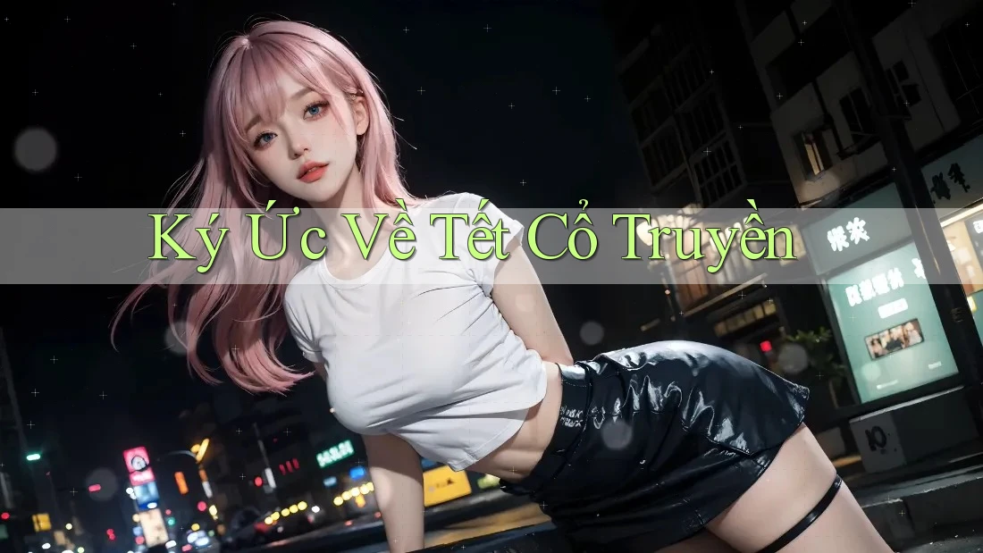 Ký Ức Về Tết Cổ Truyền
