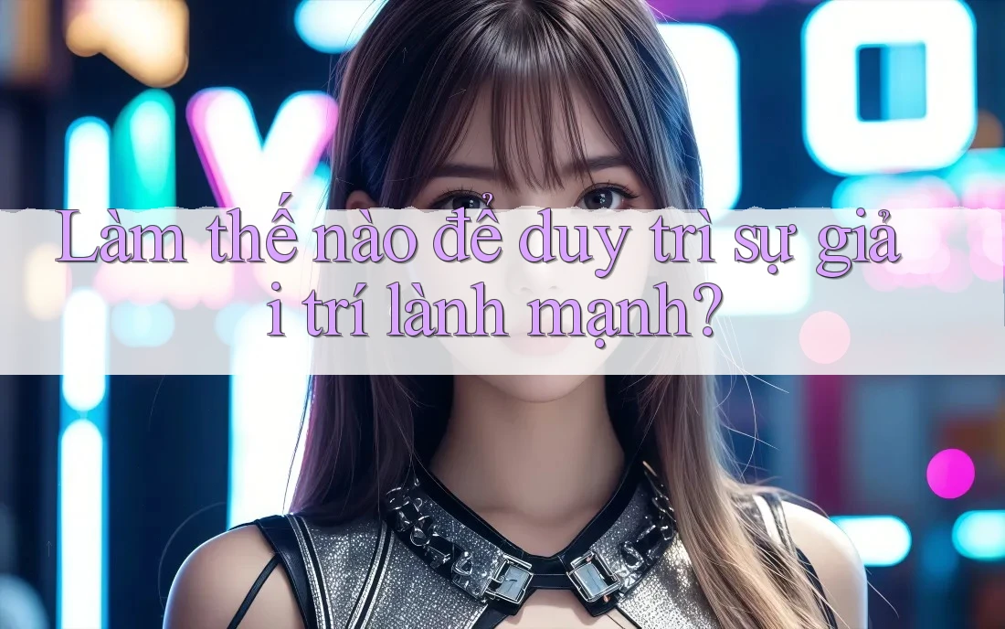 Làm thế nào để duy trì sự giải trí lành mạnh?