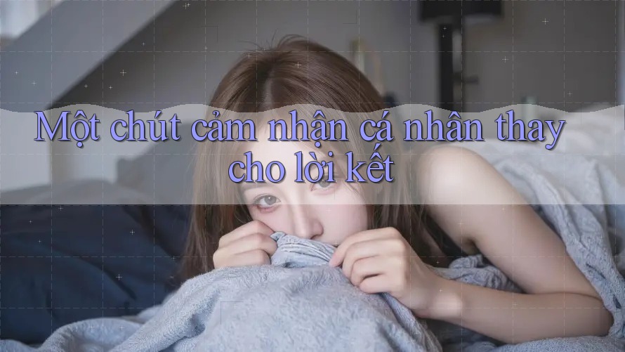 Một chút cảm nhận cá nhân thay cho lời kết