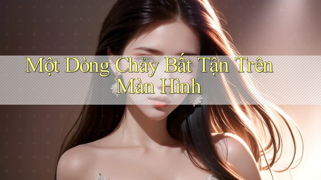 Một Dòng Chảy Bất Tận Trên Màn Hình