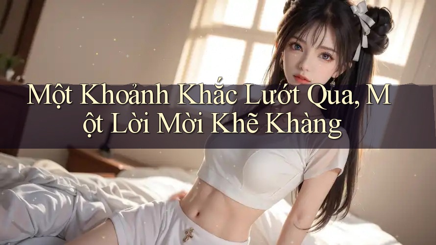 Một Khoảnh Khắc Lướt Qua, Một Lời Mời Khẽ Khàng