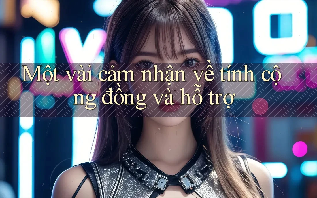 Một vài cảm nhận về tính cộng đồng và hỗ trợ