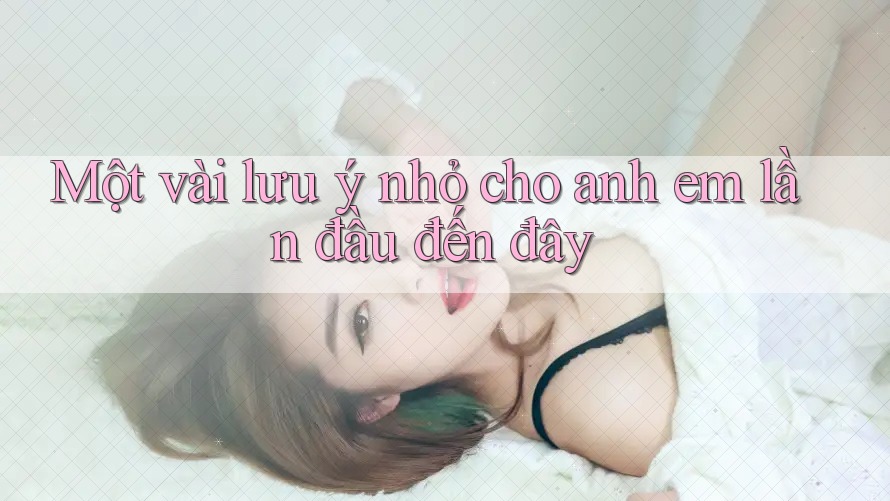 Một vài lưu ý nhỏ cho anh em lần đầu đến đây