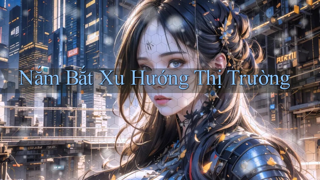 Nắm Bắt Xu Hướng Thị Trường