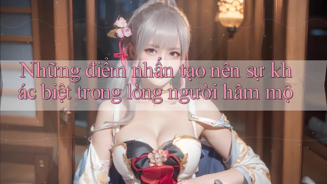 Những điểm nhấn tạo nên sự khác biệt trong lòng người hâm mộ
