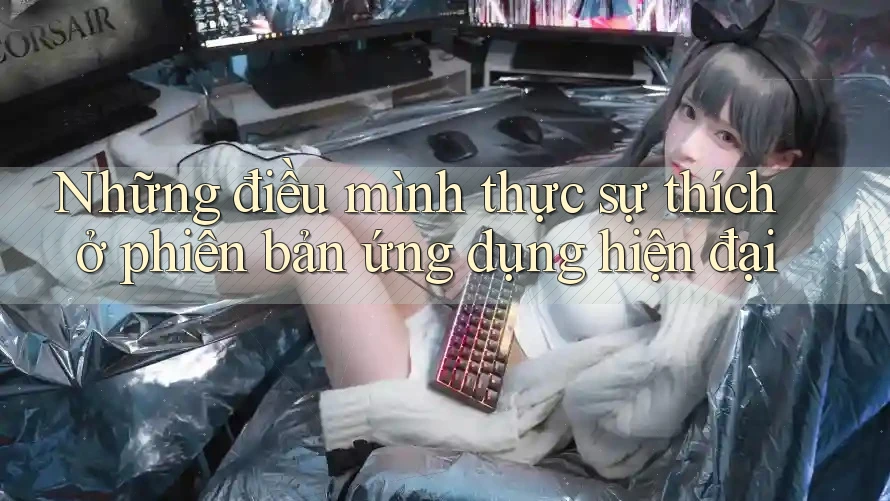 Những điều mình thực sự thích ở phiên bản ứng dụng hiện đại