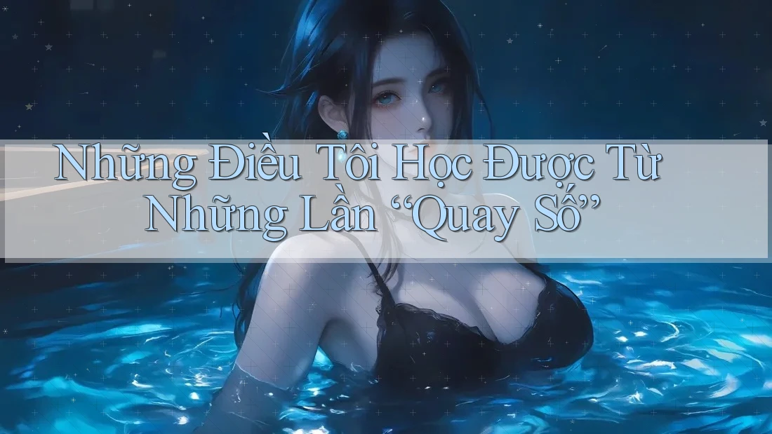 Những Điều Tôi Học Được Từ Những Lần “Quay Số”