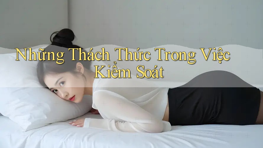 Những Thách Thức Trong Việc Kiểm Soát