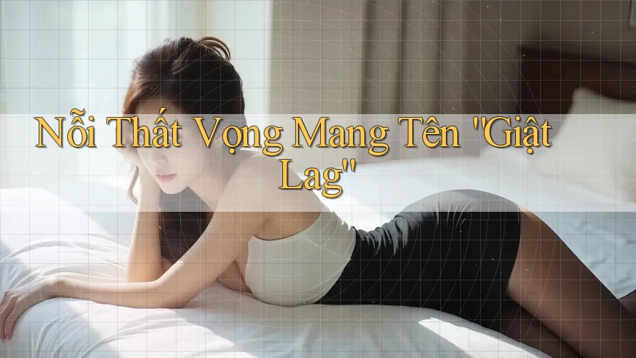 Nỗi Thất Vọng Mang Tên “Giật Lag”