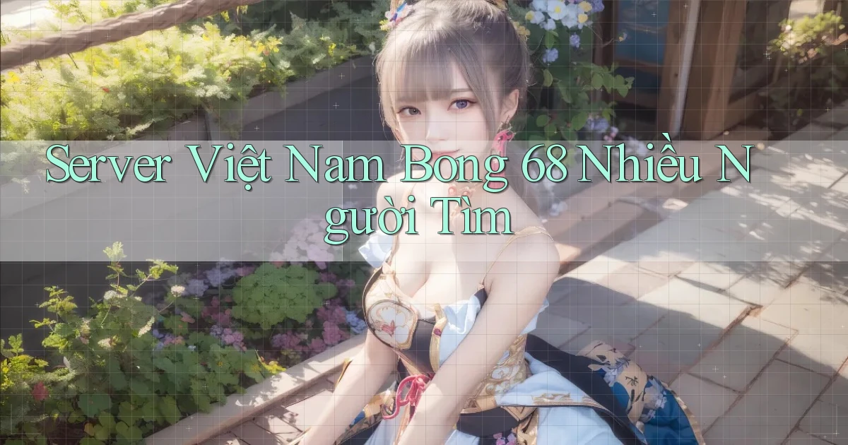 server việt nam bong 68 nhiều người tìm