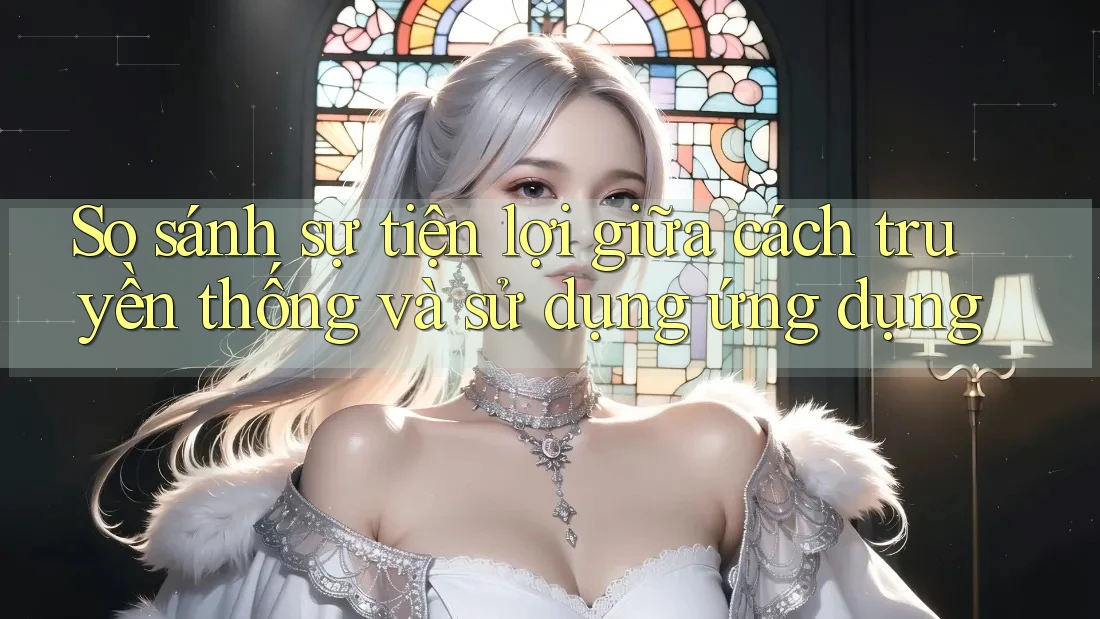 So sánh sự tiện lợi giữa cách truyền thống và sử dụng ứng dụng