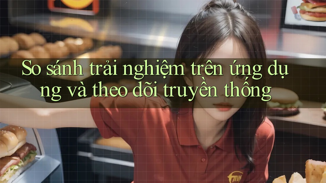 So sánh trải nghiệm trên ứng dụng và theo dõi truyền thống