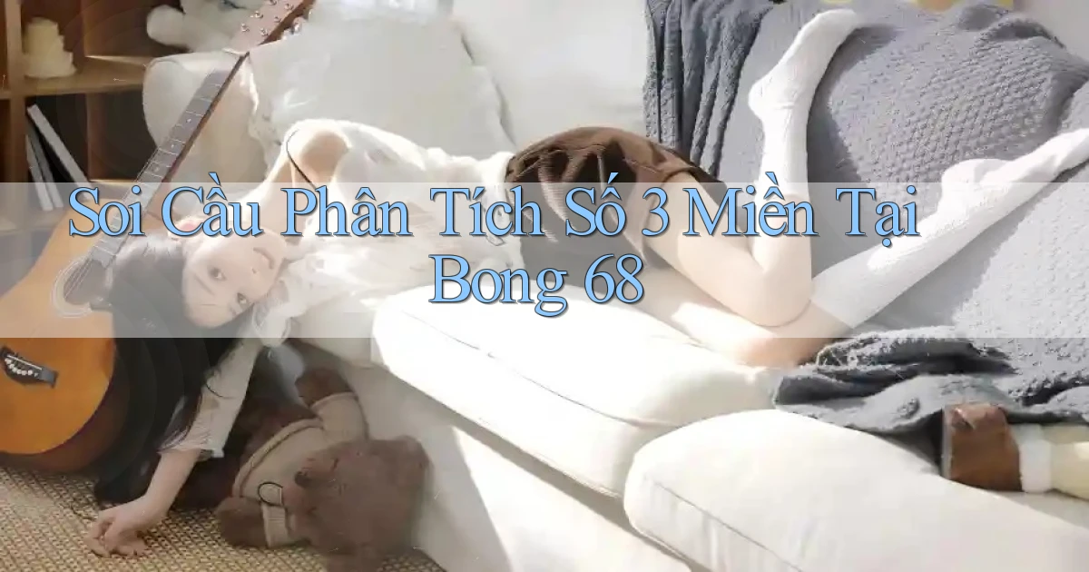 soi cầu phân tích số 3 miền tại bong 68