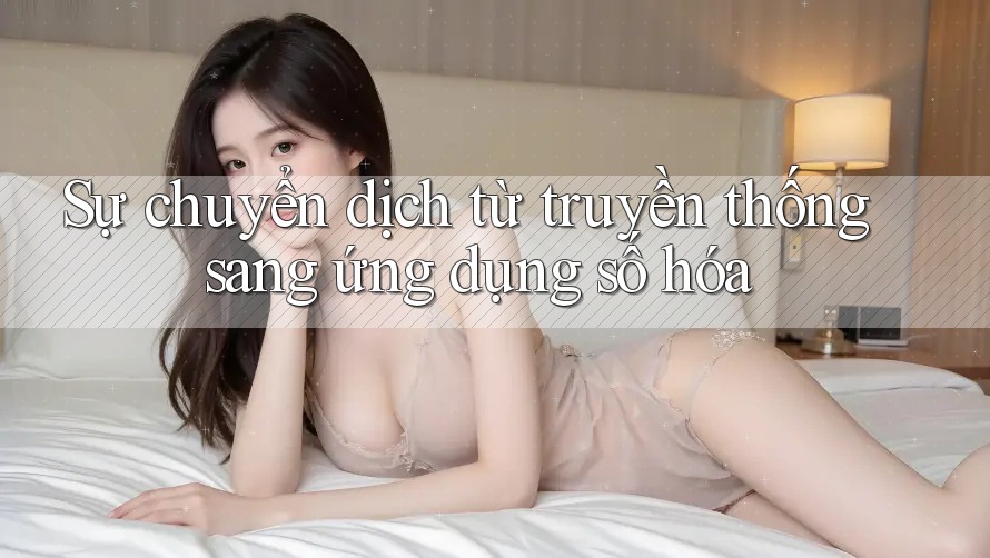 Sự chuyển dịch từ truyền thống sang ứng dụng số hóa
