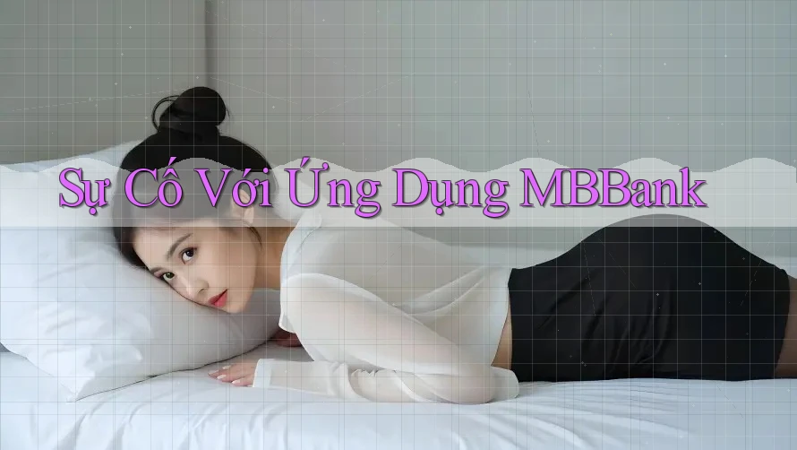 Sự Cố Với Ứng Dụng MBBank