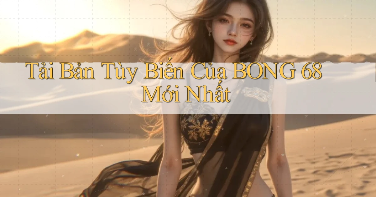 tải bản tùy biến của bong 68 mới nhất